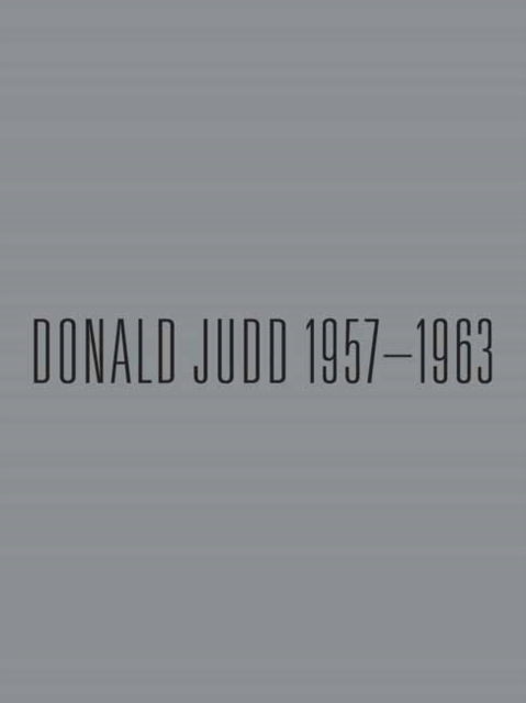 Donald Judd: 1957-1963