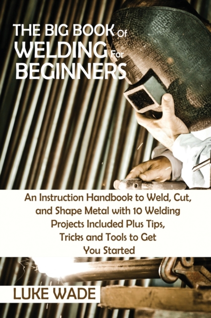 Big Book of Welding for Beginners