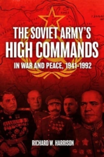 Soviet Army's High Commands in War and Peace, 1941-1992