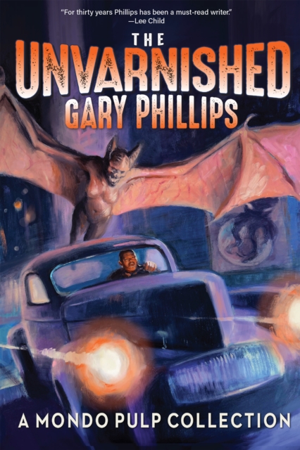 Unvarnished Gary Phillips: A Mondo Pulp Collection