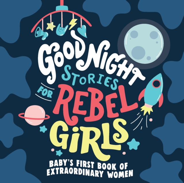 Good Night Stories for Rebel Girls: Baby's First Book of Extraordinary Women