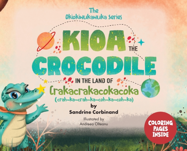 Kioa the Crocodile in the Land of Crakacrakacokacoka (The Okiokiwukawuka Series)