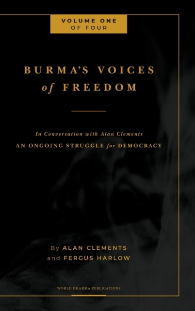 Burma's Voices of Freedom in Conversation with Alan Clements, Volume 1 of 4