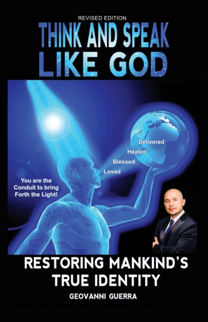 Think and Speak Like God Restoring Mankind's True Identity