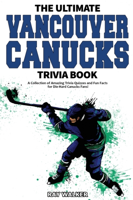 Ultimate Vancouver Canucks Trivia Book