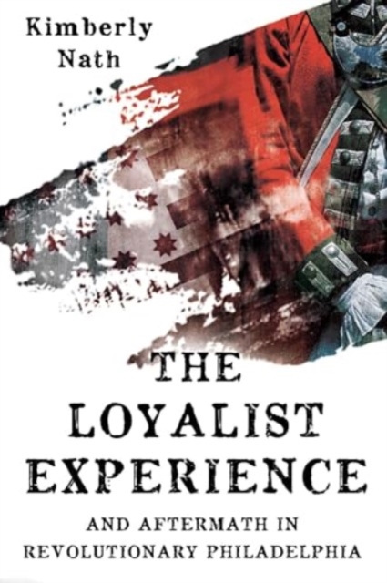 Loyalist Experience and Aftermath in Revolutionary Philadelphia