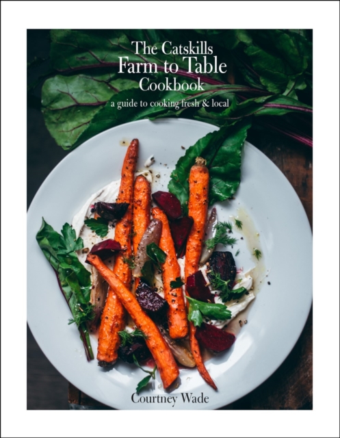 Catskills Farm to Table Cookbook, Revised Edition