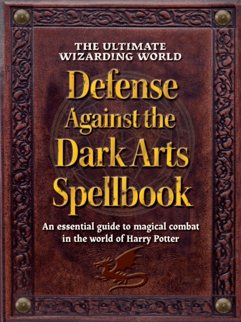 The Ultimate Wizarding World Defense Against the Dark Arts Spellbook