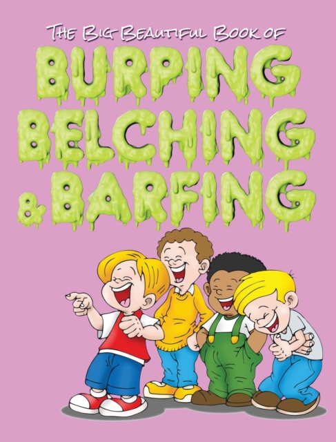 Big Beautiful Book of Burping, Belching, & Barfing