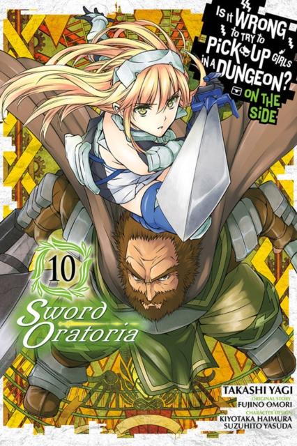 Is It Wrong to Try to Pick Up Girls in a Dungeon? Sword Oratoria, Vol. 10