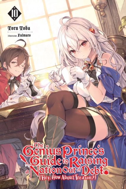 Genius Prince's Guide to Raising a Nation Out of Debt (Hey, How About Treason?), Vol. 10 (light novel)
