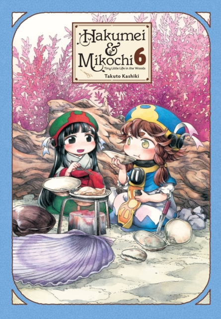 Hakumei & Mikochi: Tiny Little Life in the Woods, Vol. 6