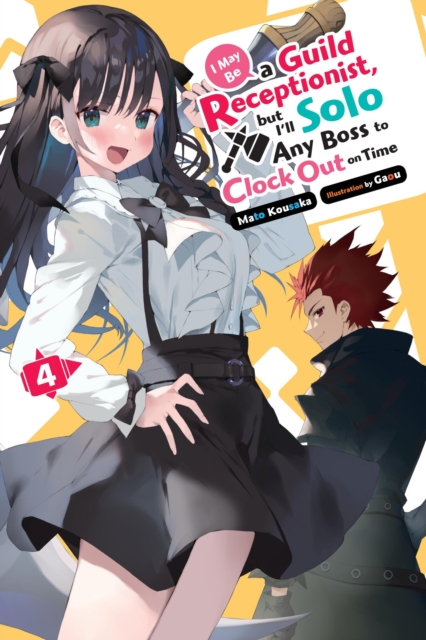 I May Be a Guild Receptionist, but I’ll Solo Any Boss to Clock Out on Time, Vol. 4 (light novel)