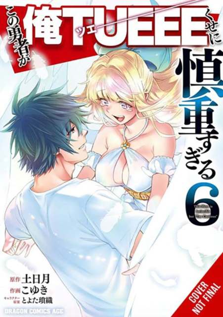 Hero Is Overpowered But Overly Cautious, Vol. 6 (manga)