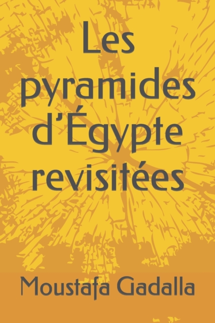 Les pyramides d'Egypte revisitees