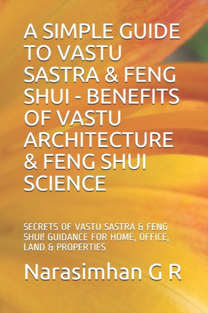 Simple Guide to Vastu Sastra & Feng Shui - Benefits of Vastu Architecture & Feng Shui Science.