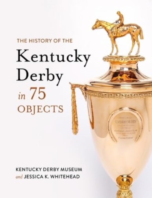 History of the Kentucky Derby in 75 Objects