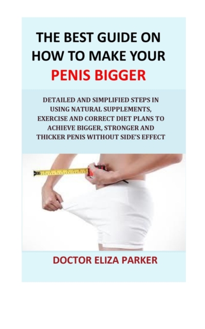 Best Guide On How To Make Your Penis Bigger