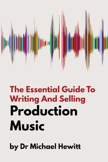 Essential Guide To Writing And Selling Production Music