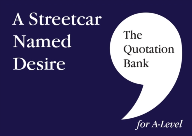 Quotation Bank: A Streetcar Named Desire A-Level Revision and Study Guide for English Literature