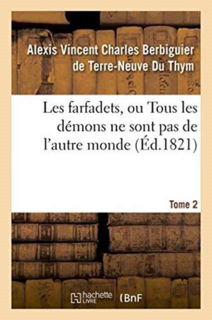 Les Farfadets, Ou Tous Les Demons Ne Sont Pas de l'Autre Monde. Tome 2