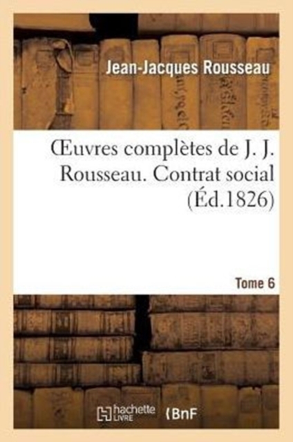 Oeuvres Completes de J. J. Rousseau. T. 6 Contrat Social