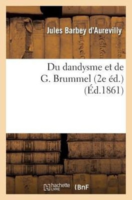 Du Dandysme Et de G. Brummel (2e Ed.)