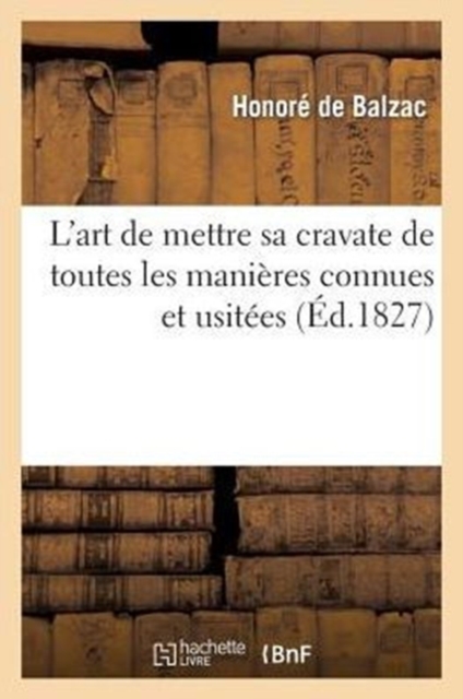 L'Art de Mettre Sa Cravate de Toutes Les Mani?res Connues Et Usit?es. 2 ?d