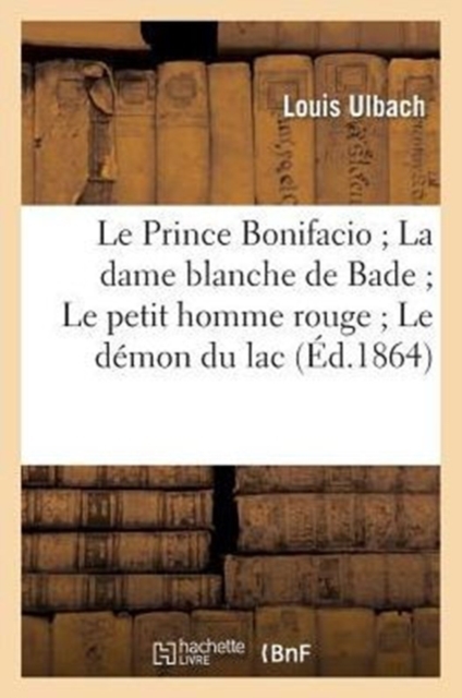 Prince Bonifacio La Dame Blanche de Bade Le Petit Homme Rouge Le D?mon Du Lac (2e ?dition)