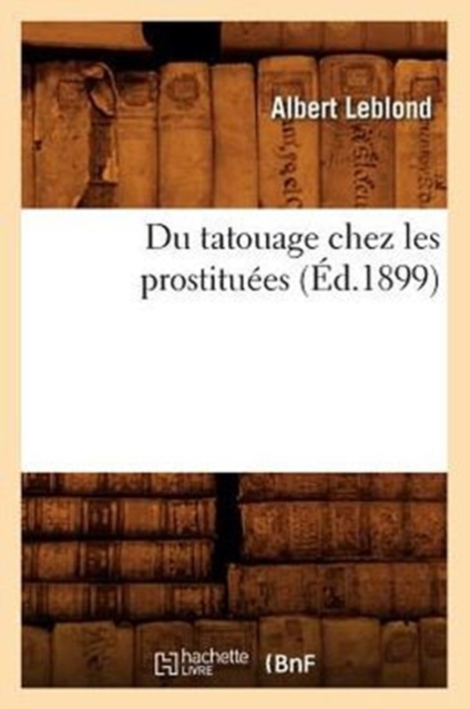 Du Tatouage Chez Les Prostituees (Ed.1899)