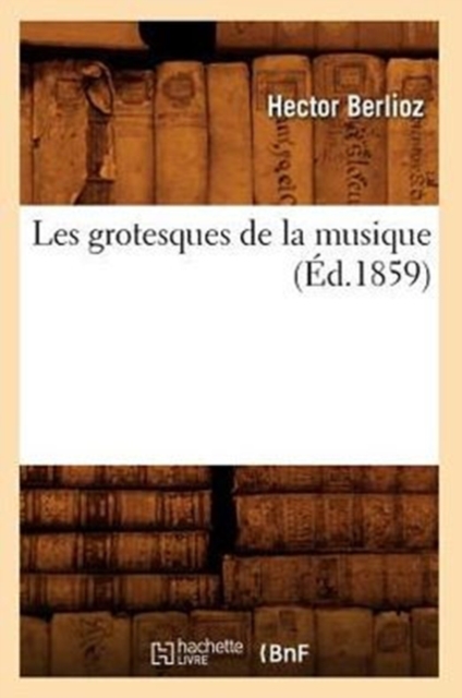 Les Grotesques de la Musique ( d.1859)