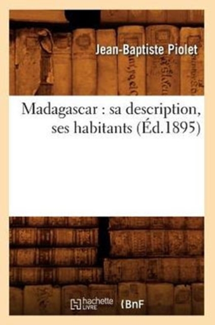 Madagascar: Sa Description, Ses Habitants (Ed.1895)