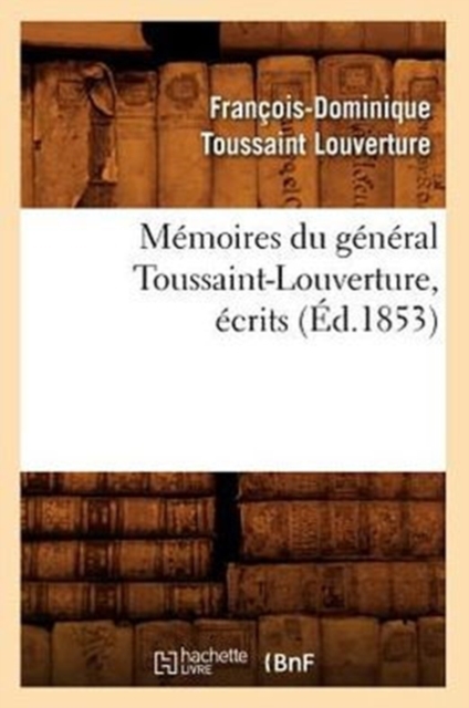 Memoires Du General Toussaint-Louverture, Ecrits (Ed.1853)