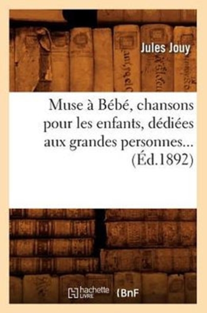 Muse a Bebe, chansons pour les enfants, dediees aux grandes personnes (Ed.1892)