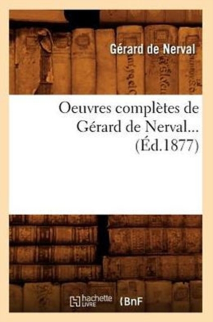 Oeuvres Compl?tes de G?rard de Nerval (?d.1877)