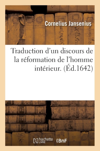 Traduction d'Un Discours de la Reformation de l'Homme Interieur . (Ed.1642)