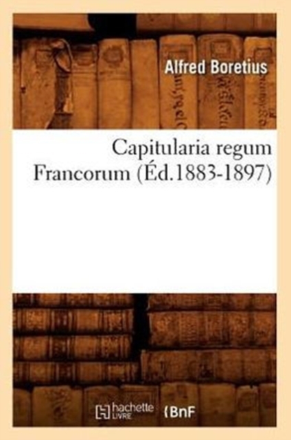 Capitularia Regum Francorum (Ed.1883-1897)