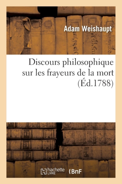 Discours Philosophique Sur Les Frayeurs de la Mort (Ed.1788)