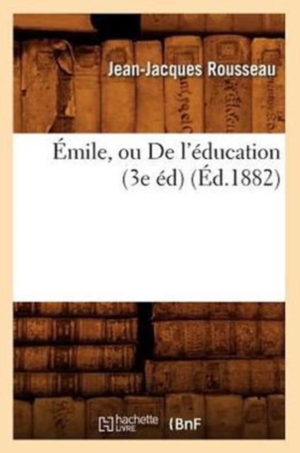 Emile, Ou de l'Education (3e Ed) (Ed.1882)