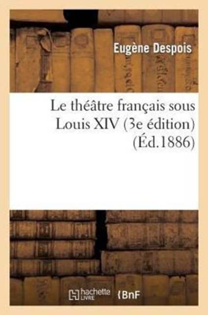 Le Theatre Francais Sous Louis XIV (3e Edition)