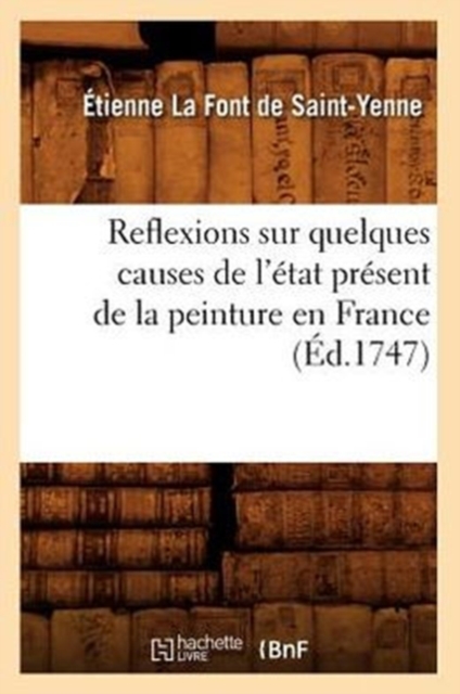 Reflexions Sur Quelques Causes de l'Etat Present de la Peinture En France (Ed.1747)