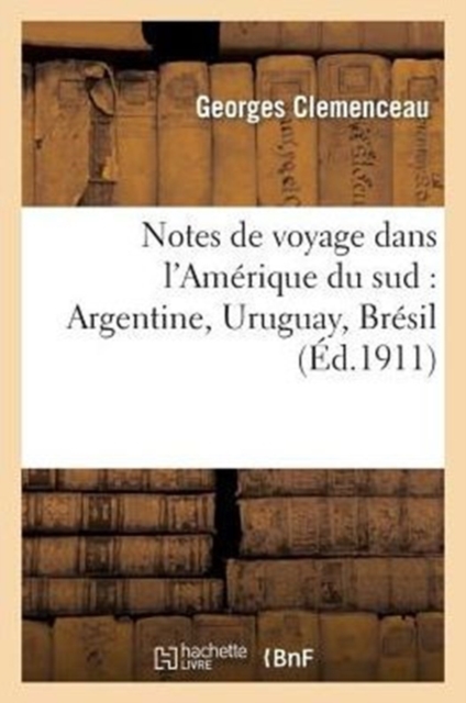 Notes de Voyage Dans l'Amerique Du Sud: Argentine, Uruguay, Bresil