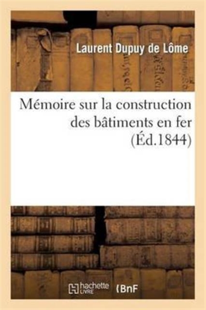 Memoire Sur La Construction Des Batiments En Fer: Adresse A M. Le Ministre de la Marine