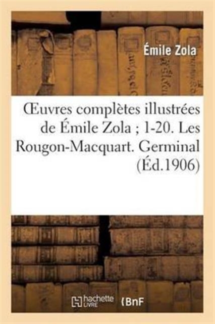 Oeuvres Completes Illustrees de Emile Zola 1-20. Les Rougon-Macquart. Germinal