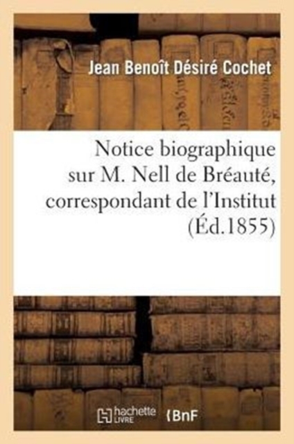 Notice Biographique Sur M. Nell de Breaute, Correspondant de l'Institut