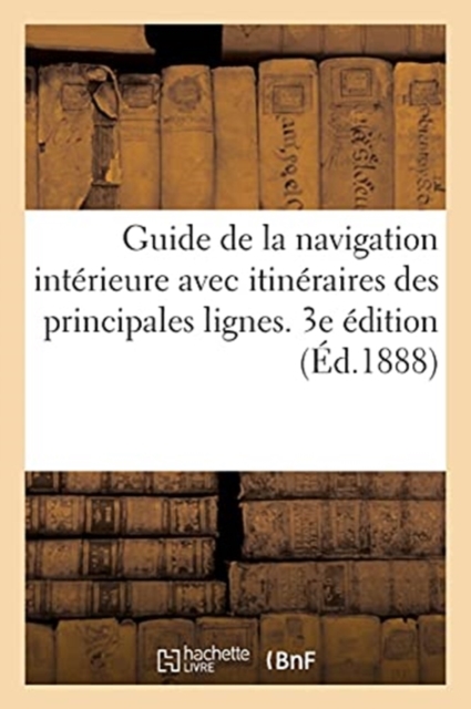 Guide de la Navigation Interieure Avec Itineraires Graphiques Des Principales Lignes de Navigation