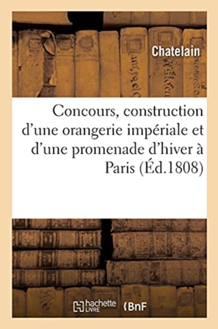 Developpemens Du Plan Expose Au Concours Institue En Vue de la Construction d'Une Orangerie