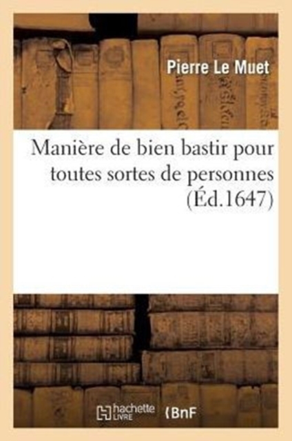 Maniere de Bien Bastir Pour Toutes Sortes de Personnes