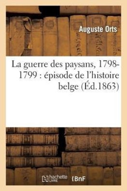 La Guerre Des Paysans, 1798-1799: Episode de l'Histoire Belge