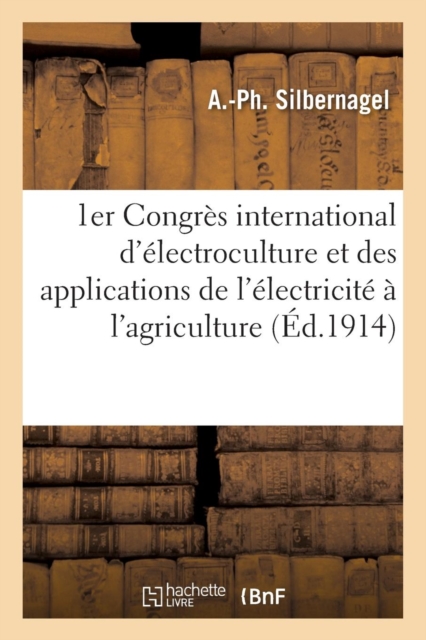 1er Congres International d'Electroculture Et Des Applications de l'Electricite A l'Agriculture